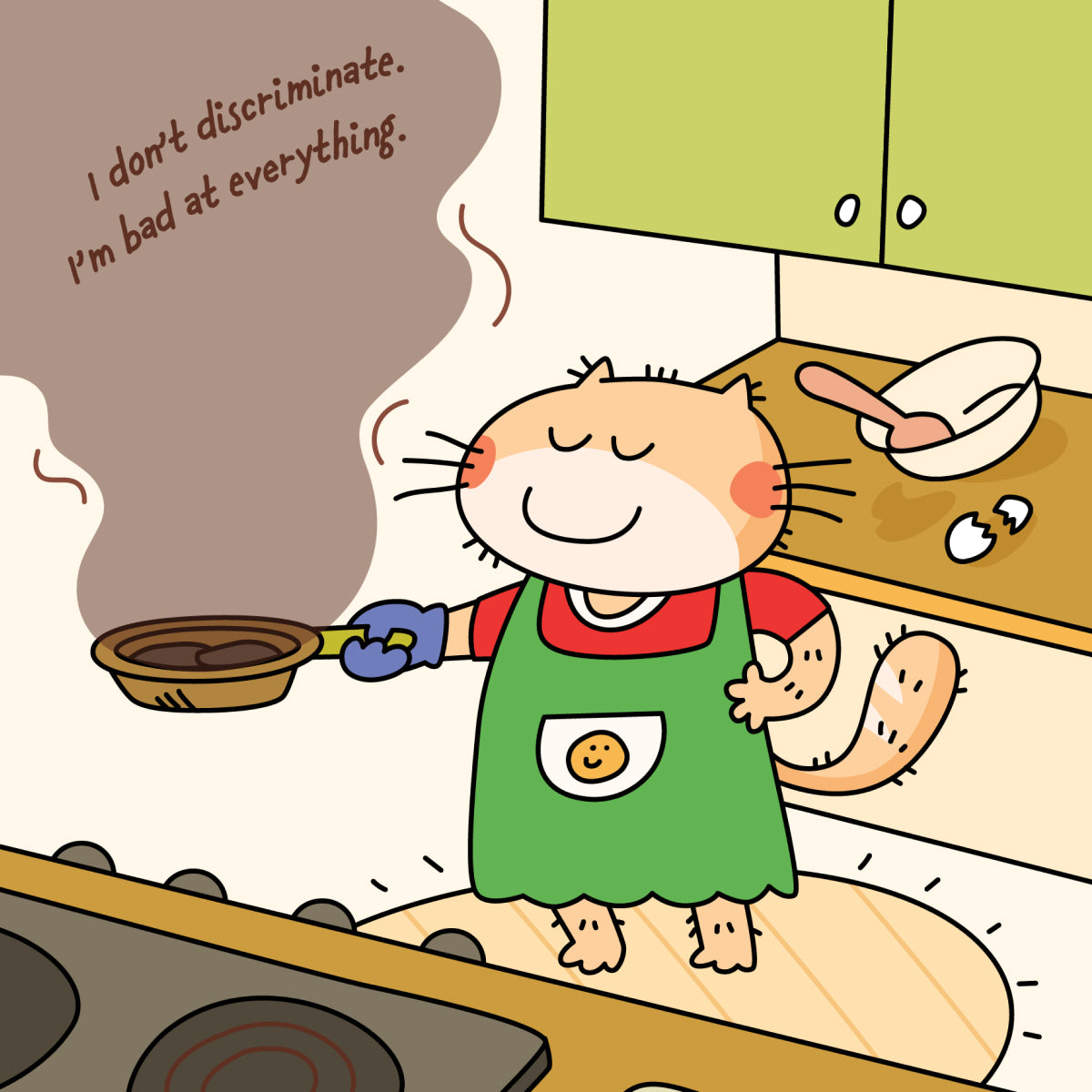 Cartoon cat in a kitchen with a green apron, cooking and saying 'I don't discriminate. I'm bad at everything.'