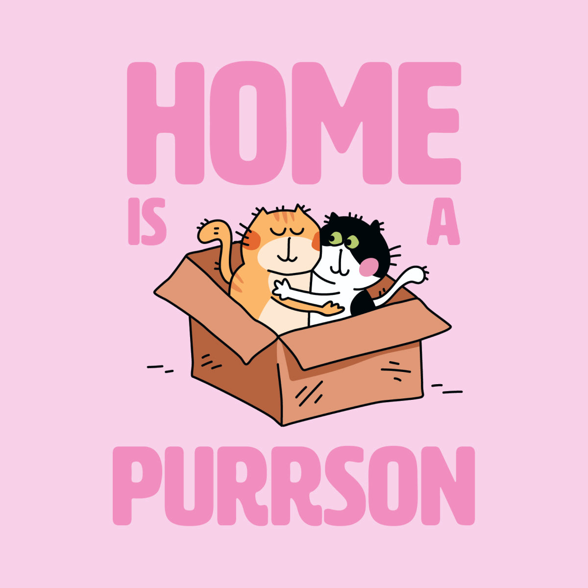 Two cats in a box with 'HOME IS A PURRSON' text on a pink background