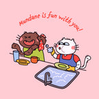 cat characters washing dishes with text 'Mundane is fun with you!' on a pink background
